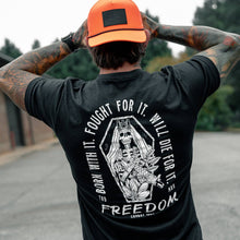 Load image into Gallery viewer, Born with it. Fought for it. Will Die for it. Freedom Men's T-Shirt